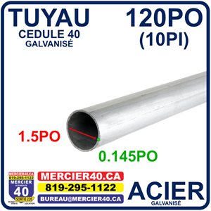 ACIER TUYAU NEUF - 1 1 / 2PO X 0,145PO X 120PO CED40 GALVANISÉ