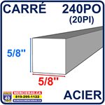 ACIER CARRÉ NEUF - 5 / 8PO X 5 / 8PO X 240PO (20PI)